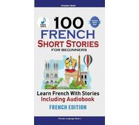 Christian Stahl 100 French Short Stories for Beginners Learn French (Tascabile)