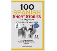 Christian Stahl 100 Spanish Short Stories for Beginners and I (Copertina rigida)