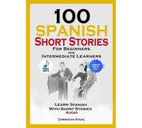 Christian Stahl 100 Spanish Short Stories for Beginners and Intermed (Tascabile)