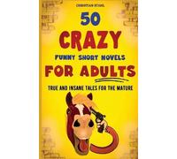 Christian Stahl 50 Crazy Funny Short Novels for Adults (Tascabile)