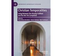 Christian Temporalities: Living Between the Already Fulfilled and the Not Yet Completed