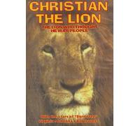 Christian the Lion (The Lion Who Thought He Was People)