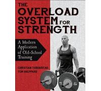 Christian Thibaudeau Tom Sheppard The Overload System for Strength (Tascabile)
