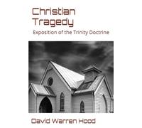 Christian Tragedy: Exposition of the Trinity Doctrine