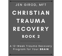 Christian Trauma Recovery Book 2: A 12-Week Trauma Recovery Program for Your BRAIN