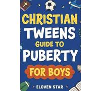 Christian Tweens Guide to Puberty for Boys: A Faith-Filled Puberty Book for Boys 8-12 to Help Understand Body Changes, Voice Changes, Emotions, Relationships While Growing Up