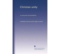 Christian unity its principles and possibilities