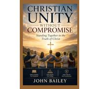 Christian Unity Without Compromise: Standing Together in the Truth of Christ