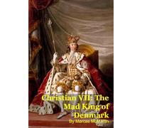 Christian VII: The Mad King of Denmark