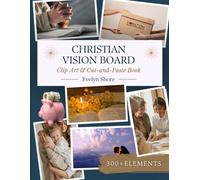 Christian Vision Board Clip Art Book: 300+ Inspirational Faith-Based Images, Bible Verses & Affirmations to Cut, Paste, and Manifest God's Purpose for Your Life