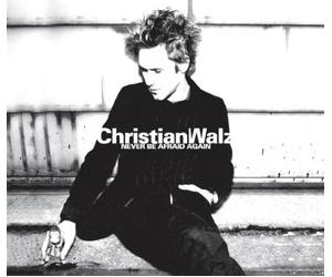 Christian Walz - Never Be Afraid Again