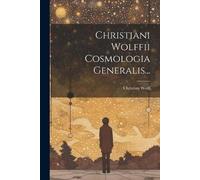 Christian Wolff Christiani Wolffii Cosmologia Generalis... (Tascabile)