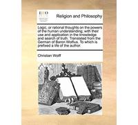Christian Wolff Logic, or Rational Thoughts on the Powers of the Hum (Tascabile)
