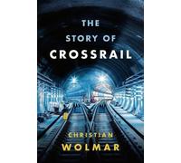 Christian Wolmar The Story of Crossrail (Copertina rigida)