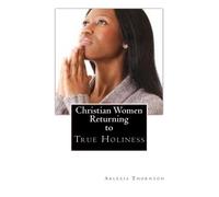 Christian Women Returning to True Holiness