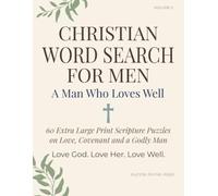 Christian Word Search for Men - A Man Who Loves Well: 60 Extra Large Print Scripture Puzzles on Love, Covenant and the Heart of a Godly Man