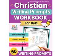 Christian Writing Prompts Workbook for Kids: 60 Christian Journal Prompts for Kids Ages 7-12 to Explore Prayer, Faith, Godly Character, and the Bible