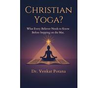 Christian Yoga? What Every Believer Needs to Know Before Stepping on the Mat