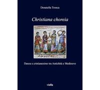 Christiana choreia. Danza e cristianesimo tra Antichità e Medioevo