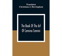 Christiana J. Herringham The Book Of The Art Of Cennino Cennini (Tascabile)