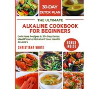 CHRISTIANA WHIT THE ULTIMATE ALKALINE COOKBOOK FOR BEGINNERS: Delici (Tascabile)