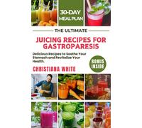 CHRISTIANA WHIT THE ULTIMATE JUICING RECIPES FOR GASTROPARESIS: Deli (Tascabile)