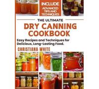 Christiana White The Ultimate Dry Canning Cookbook (Tascabile)