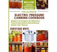 Christiana White The Ultimate Electric Pressure Canning Cookbook (Tascabile)