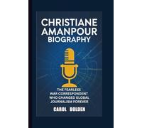 CHRISTIANE AMANPOUR BIOGRAPHY: The Fearless War Correspondent Who Changed Global Journalism Forever