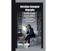 Christiane Amanpour Biography: Truth Over Neutrality Fighting Bias in the Age of Trump and Tech Lies