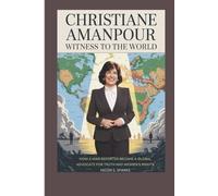 CHRISTIANE AMANPOUR: WITNESS TO THE WORLD: How a War Reporter Became a Global Advocate for Truth and Women's Rights