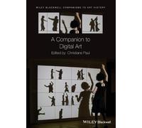 Christiane Paul A Companion to Digital Art (Tascabile)