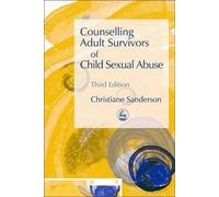 Counselling Adult Survivors of Child Sexual Abuse: Third Edition