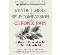 Christiane Wolf Mindfulness and Self-Compassion for Chronic Pain (Tascabile)