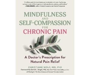 Christiane Wolf Mindfulness and Self-Compassion for Chronic Pain (Tascabile)