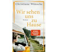 Christiane Wünsche Wir sehen uns zu Hause: Roman (Tascabile)