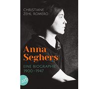 Christiane Zehl Romero Anna Seghers: Eine Biographie. 1900-1947 (Tascabile)
