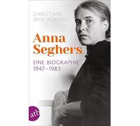 Christiane Zehl Romero Anna Seghers: Eine Biographie. 1947-1983 (Tascabile)