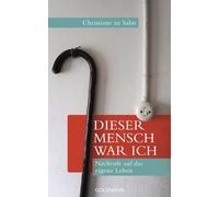 Christiane zu Sa Dieser Mensch war ich: Nachrufe auf das eigene Leb (Tascabile)