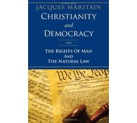 Christianity and Democracy, and The Rights of Man and Natural Law by Jacques Maritain (2012-01-16)