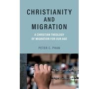 Christianity and Migration: A Christian Theology of Migration for Our Age