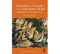 Christianity and Sexuality in the Early Modern World: Regulating Desire, Reforming Practice