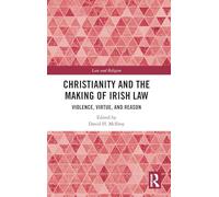 Christianity and the Making of Irish Law: Violence, Virtue, and Reason