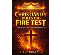 Christianity Failed the Fire Test: A Framework for Truth Under Pressure
