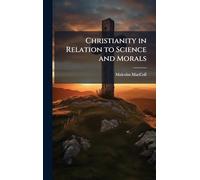 Christianity in Relation to Science and Morals