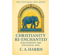 Christianity Re-Enchanted: Discovering the Universal Way
