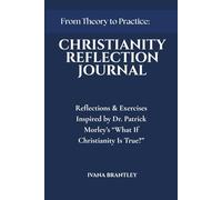 Christianity Reflection Journal: Reflections & Exercises Inspired by Dr. Patrick Morley’s “What If Christianity Is True?”