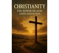 Christianity: The Power of God Unto Salvation