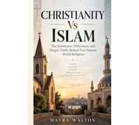 Christianity Vs Islam: The Similarities, Differences, and Deeper Truths Behind Two Ancient World Religions