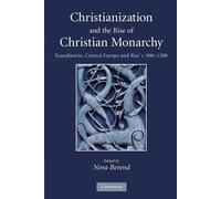 Christianization and the Rise of Christian Monarchy: Scandinavia - Berend ...